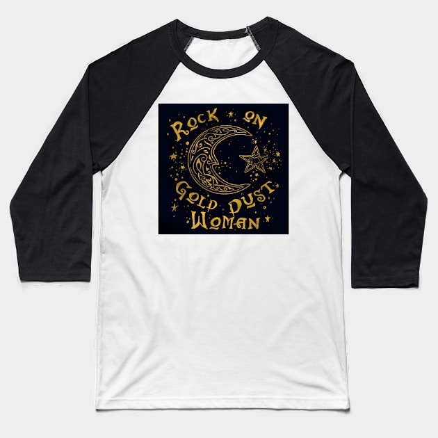 Rock on Gold Dust Woman Baseball T-Shirt by jardakelley